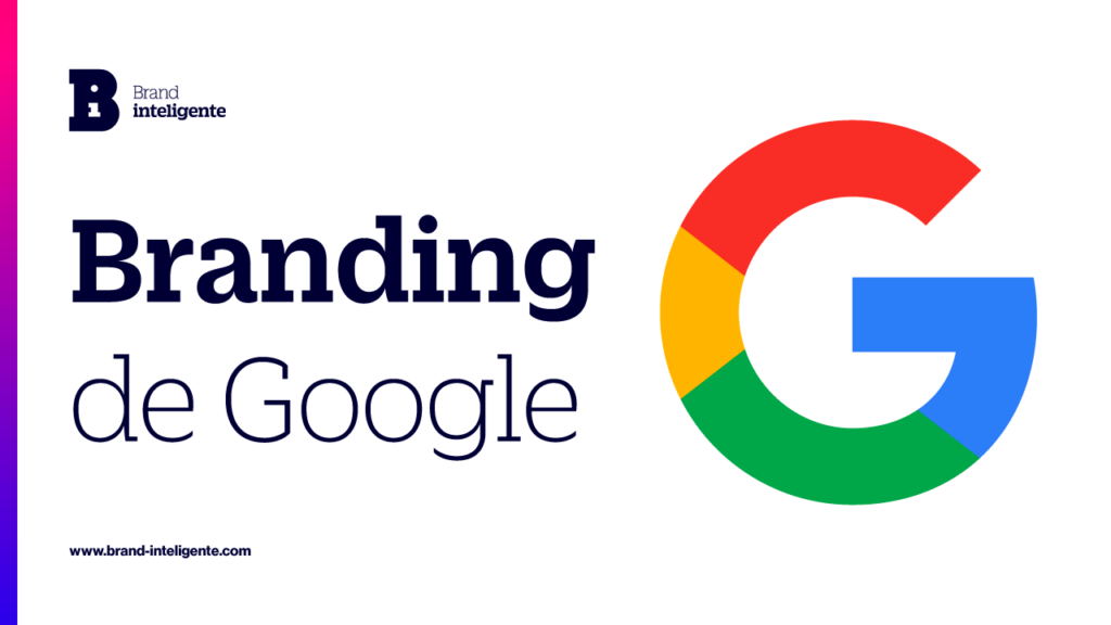 Branding Google: Logo Identidad. Caso y Ejemplo de Branding
